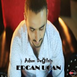 Ercan Uçan&nbsp;Adam Değilsin