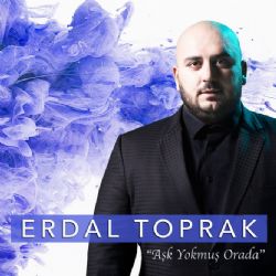 Erdal Toprak&nbsp;Aşk Yokmuş Orada
