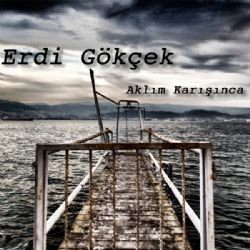 Erdi Gökçek&nbsp;Aklım Karışınca