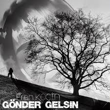 Eren Koçin&nbsp;Gönder Gelsin