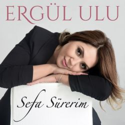 Ergül Ulu&nbsp;Sefa Sürerim