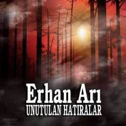 Erhan Arı&nbsp;Unutulan Hatıralar