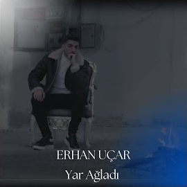 Erhan Uçar&nbsp;Yar Ağladı