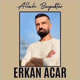 Erkan Acar&nbsp;Allah Büyüktür