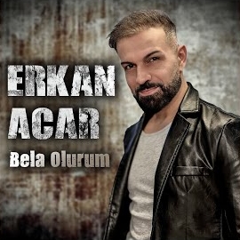 Erkan Acar&nbsp;Bela Olurum
