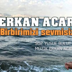 Erkan Acar&nbsp;Birbirimizi Sevmişiz