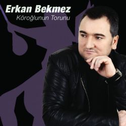 Erkan Bekmez&nbsp;Köroğlunun Torunu