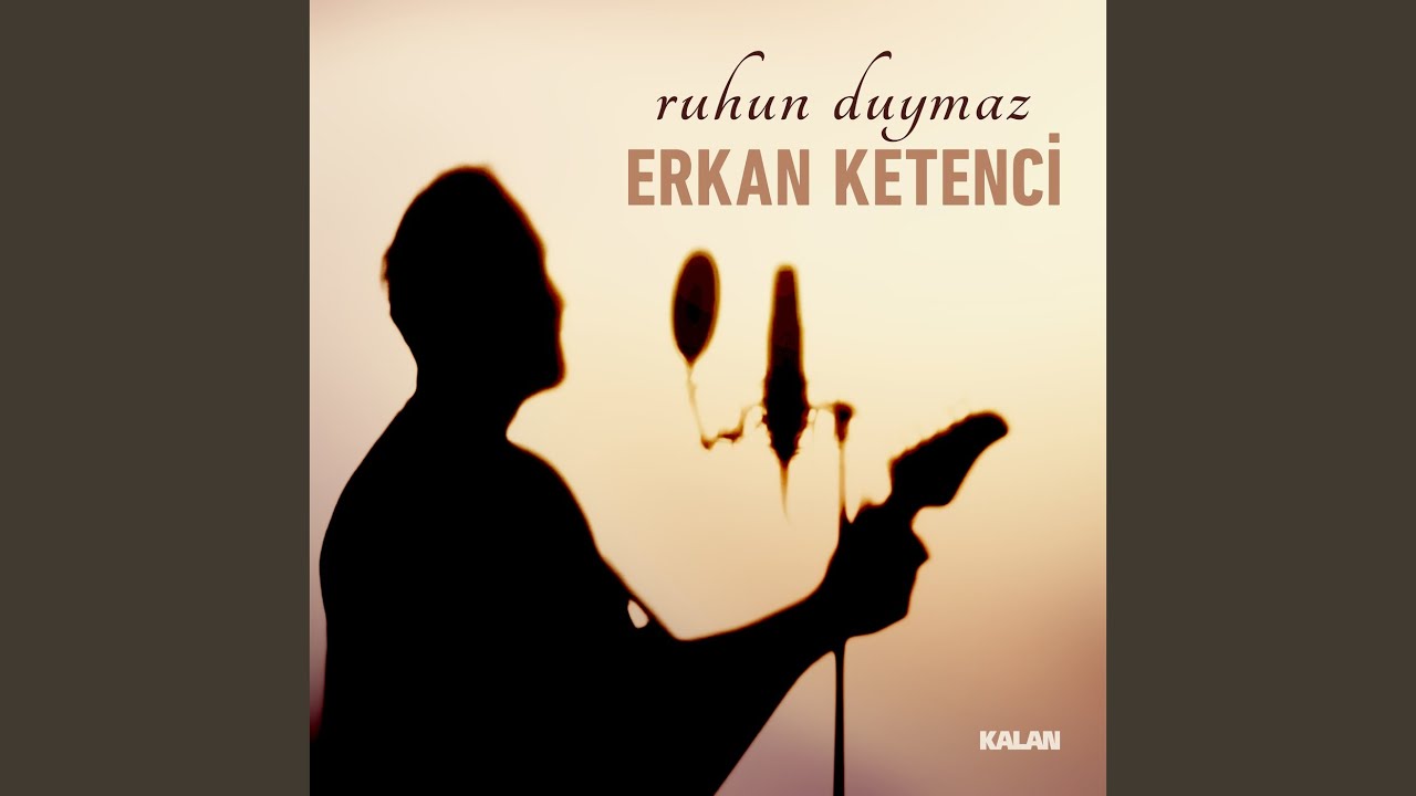 Erkan Ketenci&nbsp;Ruhun Duymaz