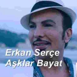 Erkan Serçe&nbsp;Aşklar Bayat