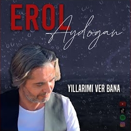 Erol Aydoğan&nbsp;Yıllarımı Ver Bana