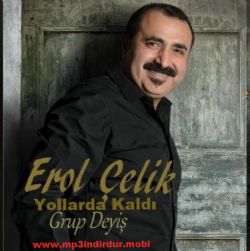 Erol Çelik&nbsp;Yollarda Kaldı