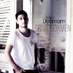 Ersel Gökmen&nbsp;Uçamam