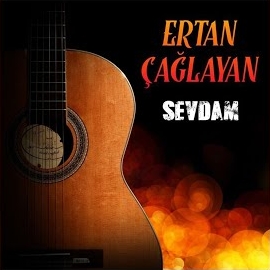 Ertan Çağlayan&nbsp;Sevdam