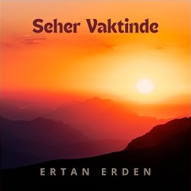 Ertan Erden&nbsp;Seher Vaktinde