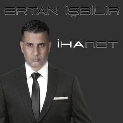 Ertan İşbilir&nbsp;İhanet