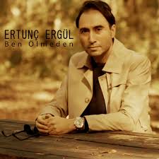 Ertunç Ergül&nbsp;Ben Ölmeden