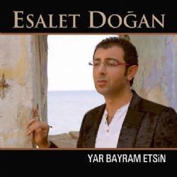 Esalet Doğan&nbsp;Yar Bayram Etsin