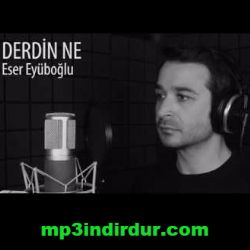 Eser Eyüboğlu&nbsp;Derdin Ne