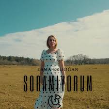 Esma Erdoğan&nbsp;Soramıyorum