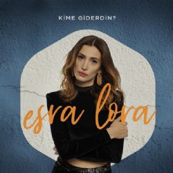 Esra Lora&nbsp;Kime Giderdin