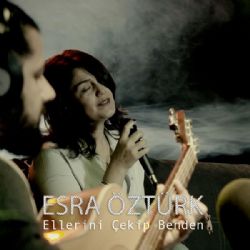 Esra Öztürk&nbsp;Ellerini Çekip Benden