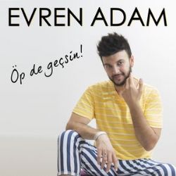 Evren Adam&nbsp;Öp De Geçsin