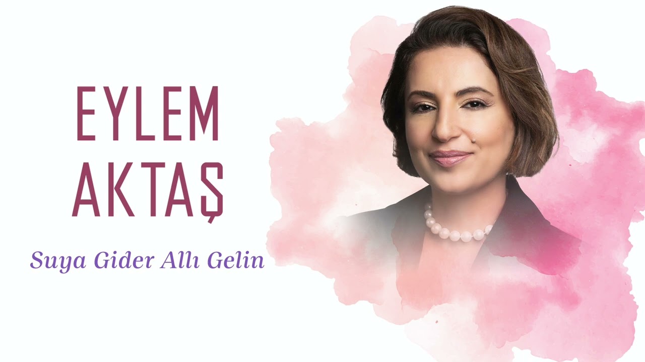 Eylem Aktaş&nbsp;Suya Gider Allı Gelin
