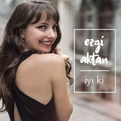 Ezgi Aktan&nbsp;İyi Ki