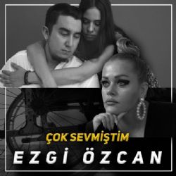 Ezgi Özcan&nbsp;Çok Sevmiştim