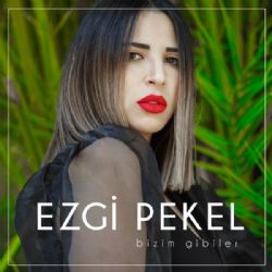 Ezgi Pekel&nbsp;Bizim Gibiler