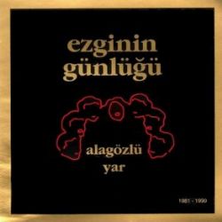 Ezginin Günlüğü&nbsp;Ala Gözlü Yar