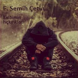 F Semih Çetin&nbsp;Kalbimin Hıçkırıkları