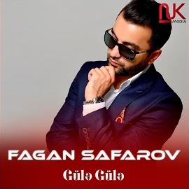 Fagan Safarov&nbsp;Güle Güle