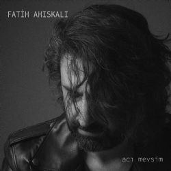 Fatih Ahıskalı&nbsp;Acı Mevsim