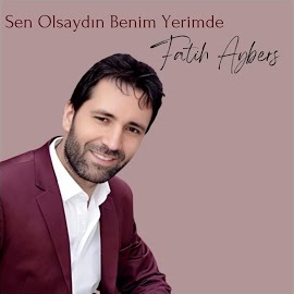 Fatih Aybers&nbsp;Sen Olsaydın Benim Yerimde
