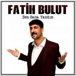 Fatih Bulut&nbsp;Ben Sana Yandım