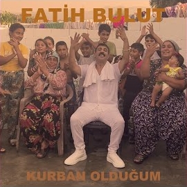 Fatih Bulut&nbsp;Kurban Olduğum