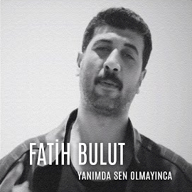 Fatih Bulut&nbsp;Yanımda Sen Olmayınca