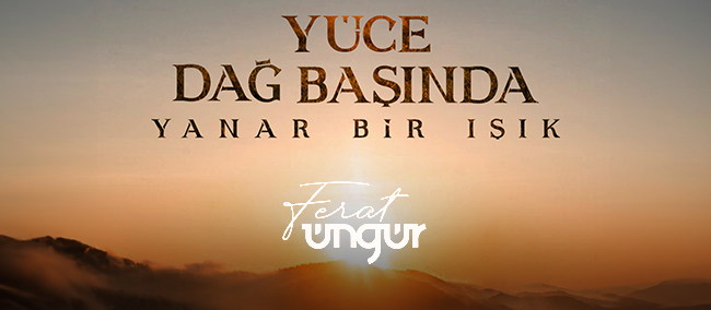 Ferat Üngür&nbsp;Yüce Dağ Başında Yanar Bir Işık