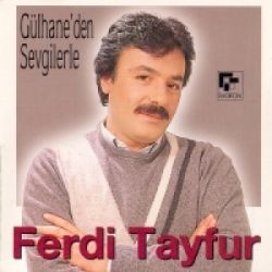 Ferdi Tayfur&nbsp;Gülhaneden Sevgilerle