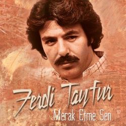 Ferdi Tayfur&nbsp;Merak Etme Sen