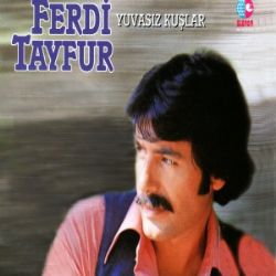 Ferdi Tayfur&nbsp;Yuvasız Kuşlar