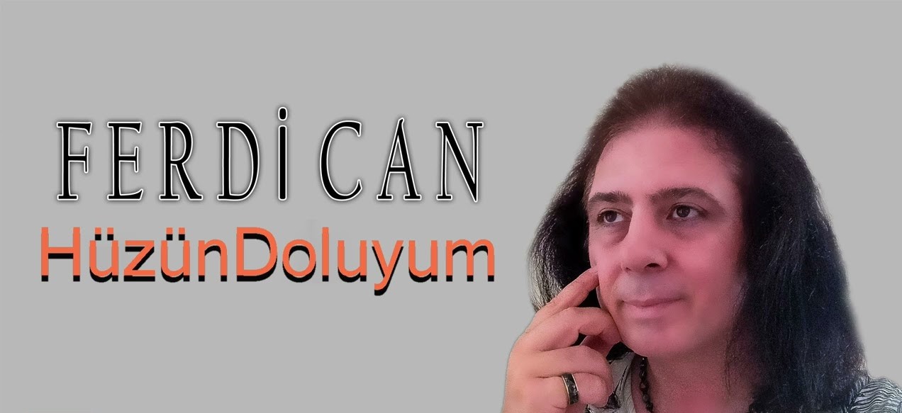 Ferdican&nbsp;Hüzün Doluyum