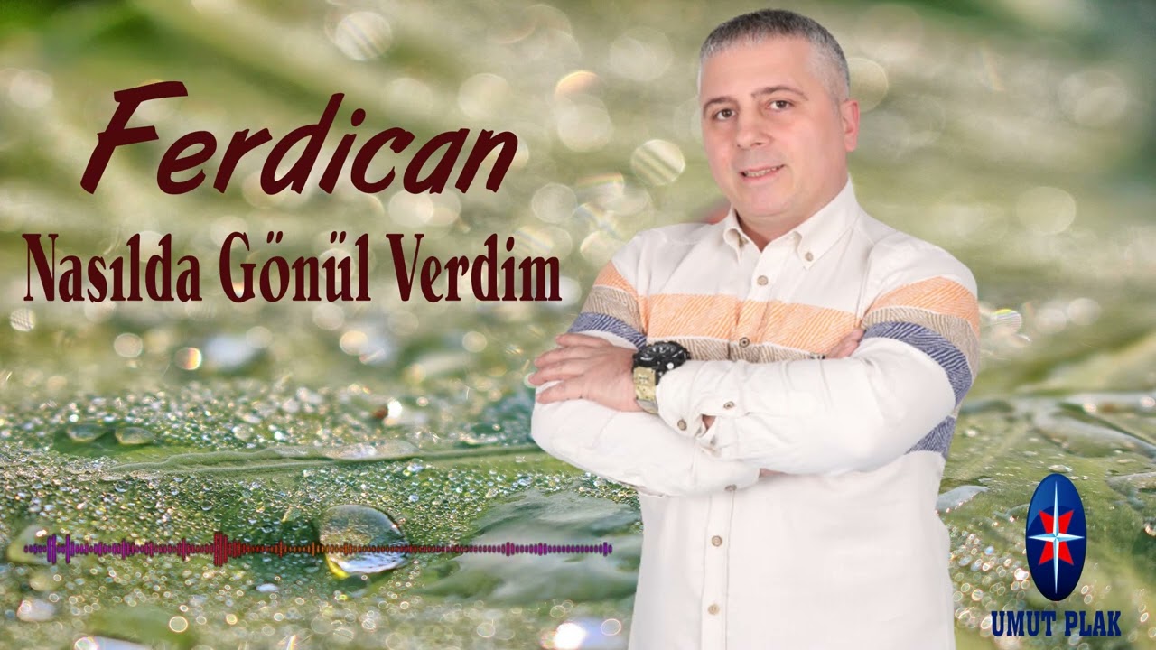 Ferdican&nbsp;Nasılda Gönül Verdim