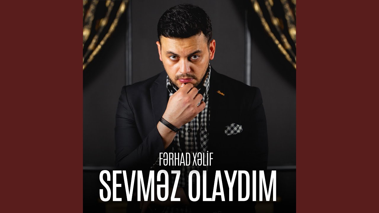 Ferhad Xelif&nbsp;Sevmez Olaydım