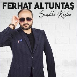 Ferhat Altuntaş&nbsp;Şimdiki Kızlar