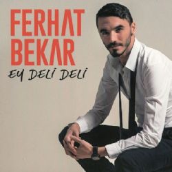 Ferhat Bekar&nbsp;Ey Deli Deli