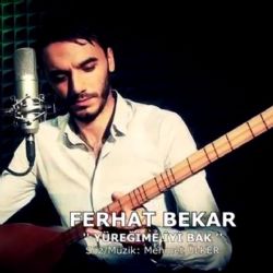 Ferhat Bekar&nbsp;Yüreğime İyi Bak