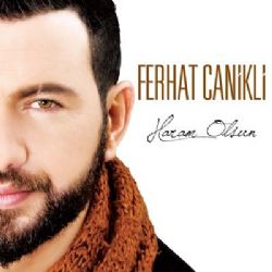 Ferhat Canikli&nbsp;Haram Olsun