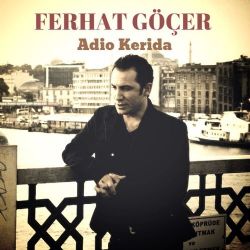 Ferhat Göçer&nbsp;Adio Kerida